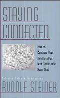 Staying Connected: How to Continue Your Relationships with Those Who Have Died: Selected Talks and Meditations, 1905-1924
