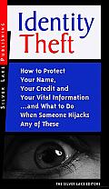 Identity Theft: How to Protect Your Name, Your Credit and Your Vital Information-- and What to Do When Someone Hijacks Any of These