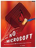 Just Say No to Microsoft: How to Ditch Microsoft and Why It's Not as Hard as You Think
