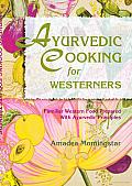 Ayurvedic Cooking for Westerners: Familiar Western Food Prepared with Ayurvedic Principles