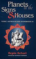 Planets in the Signs and Houses: Vedic Astrologer's Handbook