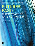 Futures past: Thirty Years of Arts Computing
