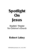 Spotlight on Jesus: Readers' Theater for Children's Church