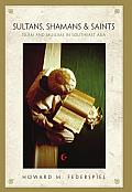 Sultans, Shamans, and Saints: Islam and Muslims in Southeast Asia