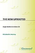 The New Uprooted: Single Mothers in Urban Life
