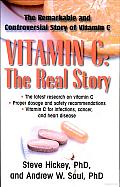 Vitamin C: The Real Story: The Remarkable and Controversial Healing Factor