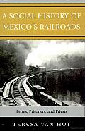 A Social History of Mexico's Railroads: Peons, Prisoners, and Priests