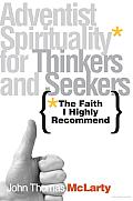 The Faith I Highly Recommend: Adventist Spirituality for Thinkers and Seekers