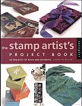 The Stamp Artist's Project Book: 85 Projects to Make and Decorate