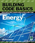 Building Code Basics: Energy: Based on the International Energy Code (Go Green with Renewable Energy Resources) Cover
