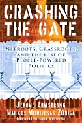 Crashing the Gate: Netroots, Grassroots, and the Rise of People-Powered Politics Cover