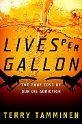 Lives Per Gallon: The True Cost of Our Oil Addiction Cover