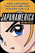 Japanamerica: How Japanese Pop Culture Has Invaded the U.S. Cover
