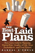 The Best-Laid Plans: How Government Planning Harms Your Quality of Life, Your Pocketbook, and Your Future Cover