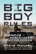 Big Boy Rules: In the Company of America's Mercenaries Fighting in Iraq Cover