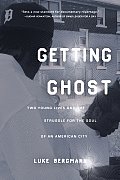 Getting Ghost: Two Young Lives and the Struggle for the Soul of an American City Cover
