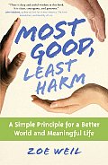 Most Good, Least Harm: A Simple Principle for a Better World and Meaningful Life Cover