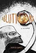 Ablutions: Notes for a Novel Cover