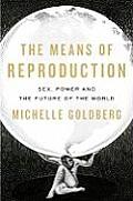 The Means of Reproduction: Sex, Power, and the Future of the World Cover