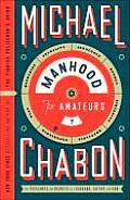 Manhood for Amateurs: The Pleasures and Regrets of a Husband, Father, and Son Cover