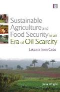 Sustainable Agriculture and Food Security in an Era of Oil Scarcity: Lessons from Cuba
