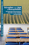 Education in the Age of Biocapitalism: Optimizing Educational Life for a Flat World (New Frontiers in Education, Culture, and Politics) Cover