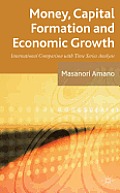 Money, Capital Formation and Economic Growth: International Comparison with Time Series Analysis Cover