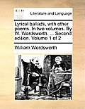 Lyrical Ballads, with Other Poems. in Two Volumes. by W. Wordsworth. ... Second Edition. Volume 1 of 2 Cover