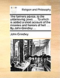 The Farmers Advice, to the Unbelieving Jews. ... to Which Is Added ... The Farmers Advice, to the Unbelieving Jews. ... to Which Is Added ...