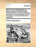 Henry VIII. by Shakespeare, as Performed at the Theatres Royal. Regulated from the Prompt-Book, by Permission of the Managers. with an Introduction, a Cover