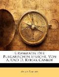 Grammatik Der Bulgarischen Sprache, Von A. Und D. Kyriak Cankof