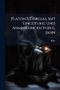 Platon's Gorgias, Mit Einleitung Und Anmerkungen Von E. Jahn