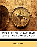 Der Fhrer in Karlsbad Und Seinen Umgebungen