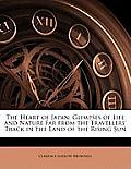 The Heart of Japan: Glimpses of Life and Nature Far from the Travellers' Track in the Land of the Rising Sun Cover