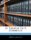Le Theatre de P. Corneille (Large Print)