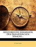 Ausfhrliche Grammatik Der Franzsischen Sprache...