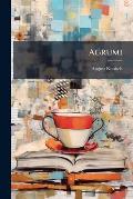 Agrumi: Volksthmliche Poesieen Aus Alen Mundarten Italiens Und Seiner Inseln
