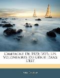 Campagne de 1870-1871: Les Volontaires Du Gnie Dans L'Est