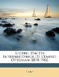 Recueil D'Actes Internationaux de L'Empire Ottoman: 1878-1902
