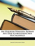 An Heiligen Wassern: Roman Aus Dem Schweizerischen Hochgebirge