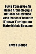 Uvre Conserve Au Muse Archologique National de Florence: Vase Franois, Chimre D'Arezzo, L'Arringatore, Mater Matuta Trusque Cover