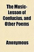 The Music-Lesson of Confucius, and Other Poems Cover