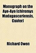 Monograph on the Aye-Aye (Chiromys Madagascariensis, Cuvier) Cover