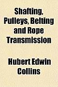 Shafting, Pulleys, Belting and Rope Transmission Shafting, Pulleys, Belting and Rope Transmission Cover