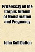 Prize Essay on the Corpus Luteum of Menstruation and Pregnancy Cover