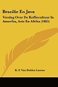 Brazilie En Java: Verslag Over de Koffiecultuur in Amerika, Azie En Afrika (1885) Cover
