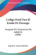 Codigo Penal Para El Estado de Durango: Arreglado Por Disposicion del Gobierno (1880) Cover