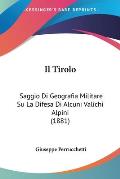 Il Tirolo: Saggio Di Geografia Militare Su La Difesa Di Alcuni Valichi Alpini (1881) Cover