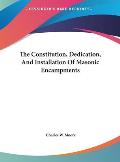 The Constitution, Dedication, and Installation of Masonic Encampments Cover