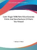 Later Magic with New Miscellaneous Tricks and Recollections of Hartz the Wizard Cover
